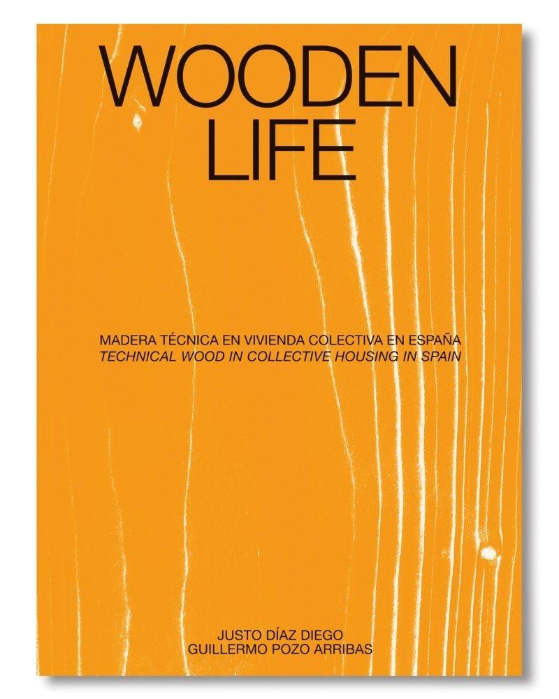 WOODEN LIFE  "MADERA TECNICA EN VIVIENDA COLECTIVA EN ESPAÑA / TECHNICAL WOOD IN COLLECTIVE HOUSING IN SPAIN"
