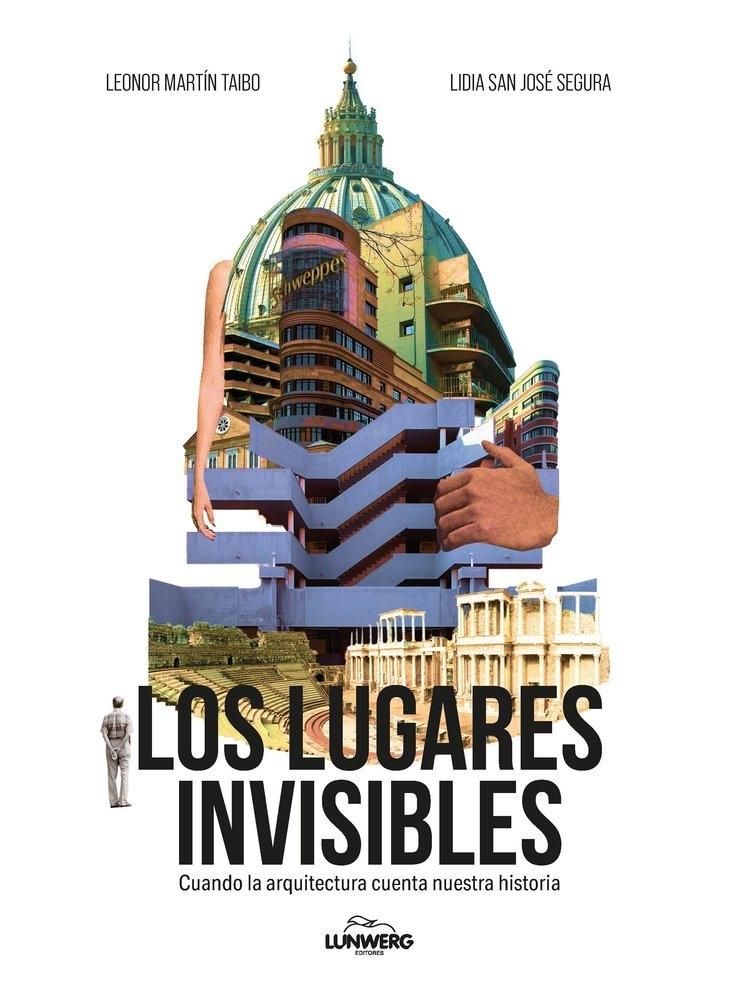 LUGARES INVISIBLES, LOS "CUANDO LA ARQUITECTURA CUENTA NUESTRA HISTORIA"