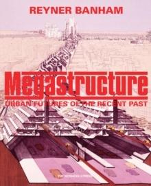 MEGASTRUCTURE "URBAN FUTURES OF THE RECENT PAST"