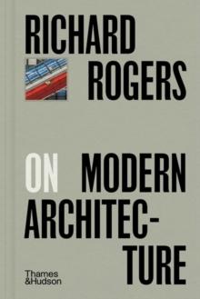ROGERS: RICHARD ROGERS ON MODERN ARCHITECTURE