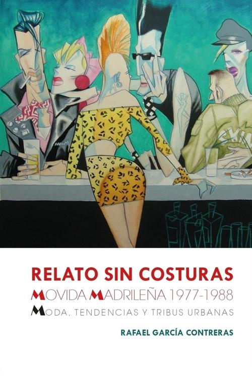 RELATO SIN COSTURAS "MOVIDA MADRILEÑA 1977 - 1988. MODA,TENDENCIAS Y TRIBUS URBANAS"