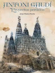 ANTONI GAUDI: PROYECTOS PERDIDOS