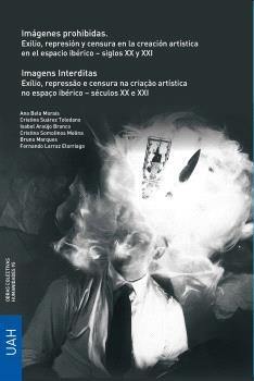IMAGINES PROHIBIDAS "EXILIO, REPRESION Y CENSURA EN LA CREACION ARTISTICA EN EL ESPACIO IBERICO SIGLOS XIX Y XX"