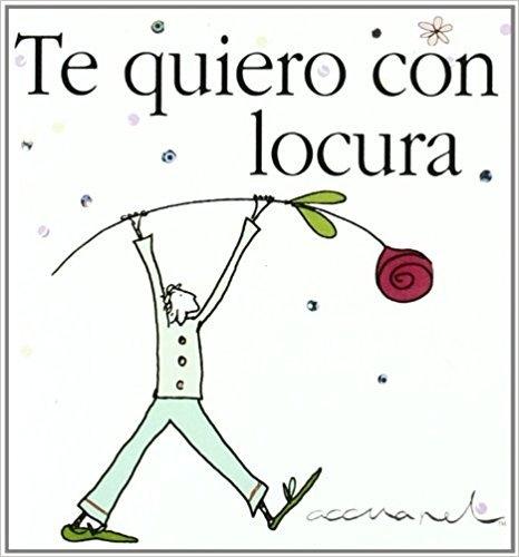 TE QUIERO CON LOCURA