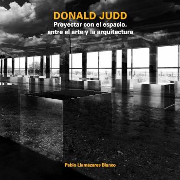 DONALD JUDD..PROYECTAR CON EL ESPACIO ENTRE EL ARTE Y LA ARQUITECTURA