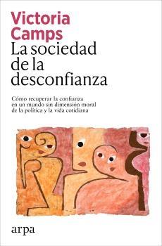SOCIEDAD DE LA DESCONFIANZA, LA "CÓMO RECUPERAR LA CONFIANZA EN UN MUNDO SIN DIMENSIÓN MORAL DE LA POLÍTI"