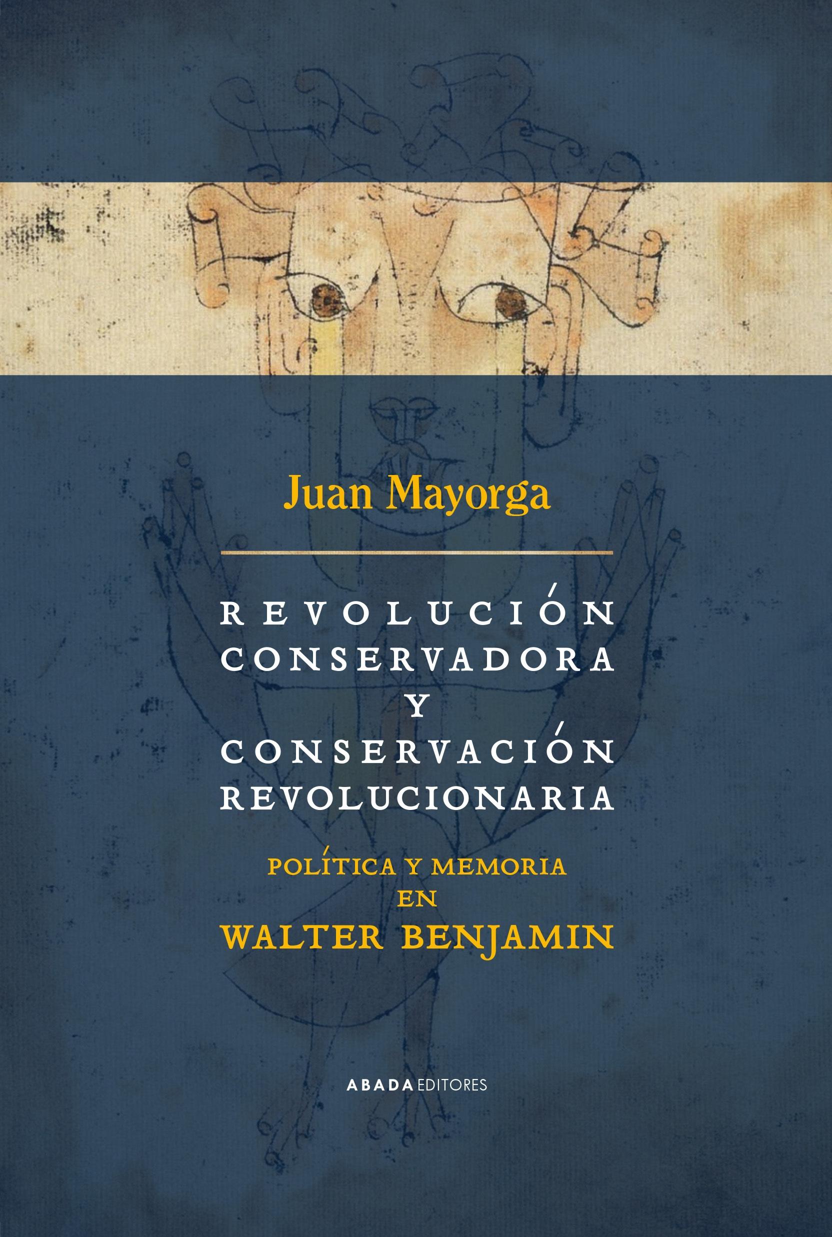 REVOLUCION CONSERVADORA Y CONSERVACION REVOLUCIONARIA "POLITICA Y MEMORIA EN WALTER BENJAMIN"