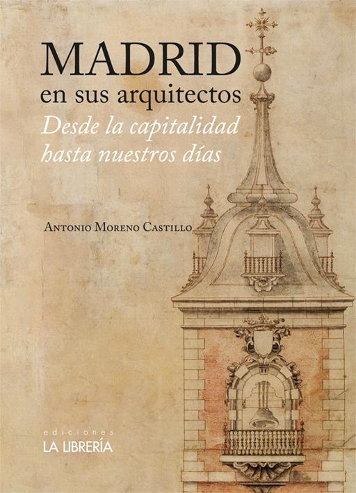 MADRID EN SUS ARQUITECTOS "DESDE LA CAPITALIDAD HASTA NUESTROS DÍAS"