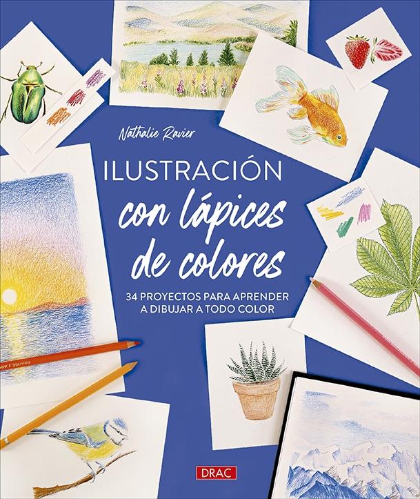 ILUSTRACION CON LAPICES DE COLORES "34 PROYECTOS PARA APRENDER A DIBUJAR A TODO COLOR"