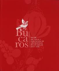 BUCAROS: VALOR DEL AGUA Y EXALTACION DE LOS SENTIDOS EN LOS SIGLOS XVII Y XVIII