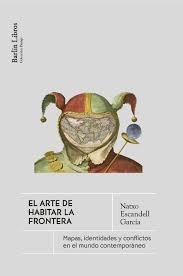 ARTE DE HABITAR LA FRONTERA, EL "MAPAS, IDENTIDADES Y CONFLICTOS EN EL MUNDO CONTEMPORANEO"