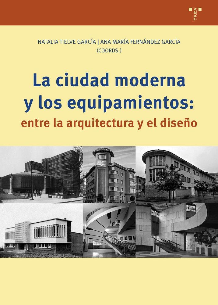 CIUDAD MODERNA Y LOS EQUIPAMIENTOS: ENTRE LA ARQUITECTURA Y EL DISEÑO, LA