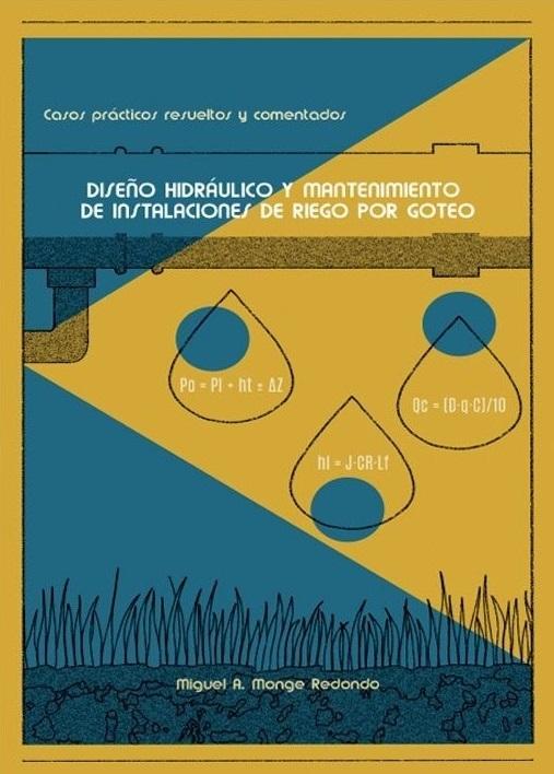 DISEÑO HIDRÁULICO Y MANTENIMIENTO DE INSTALACIONES DE RIEGO POR GOTEO "CASOS PRÁCTICOS RESUELTOS Y COMENTADOS"