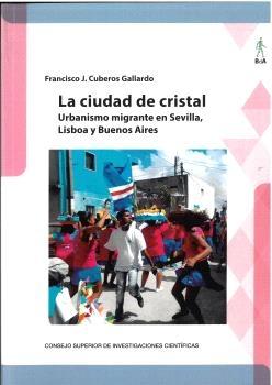 CIUDAD DE CRISTAL, LA "URBANISMO MIGRANTE EN SEVILLA,LISBOA Y BUENOS AIRES"