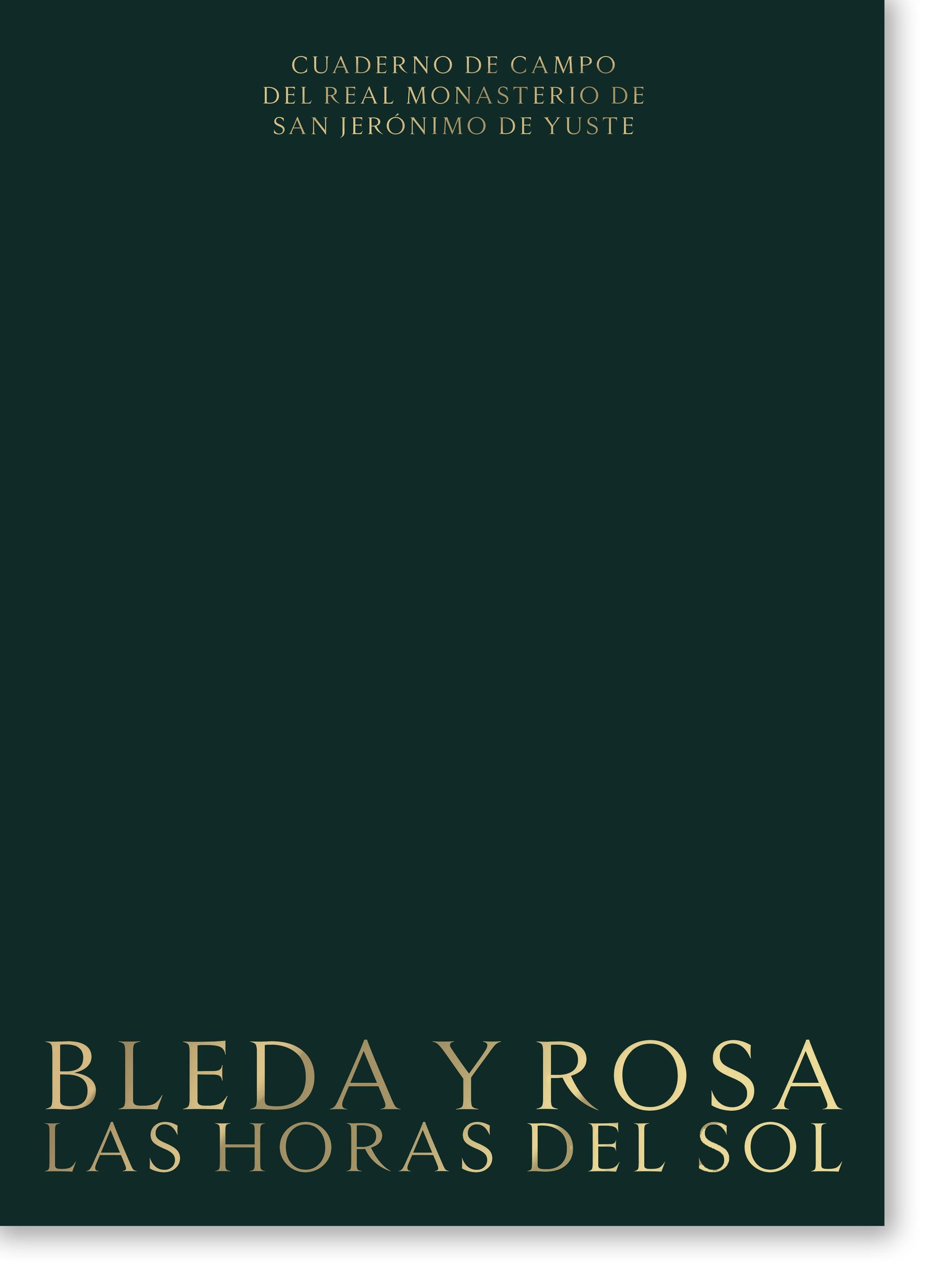BLEDA Y ROSA. LAS HORAS DEL SOL "CUADERNO DE CAMPO DEL REAL MONASTERIO DE SAN JERONIMO DE YUSTE"
