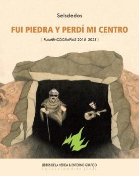 FUI PIEDRA Y PERDI MI CENTRO  "FLAMENCOGRAFIAS 2015-2025"