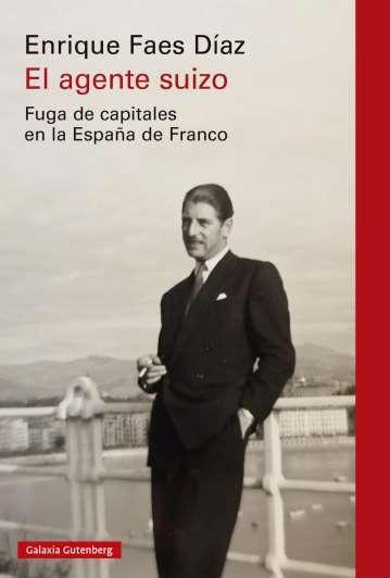 AGENTE SUIZO, EL "FUGA DE CAPITALES EN LA ESPAÑA DE FRANCO"