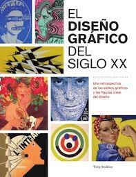 DISEÑO GRAFICO DEL SIGLO XX, EL "UNA RETROSPECTIVA DE LOS ESTILOS GRAFICOS Y LAS FIGURAS CLAVE DEL DISEÑO"
