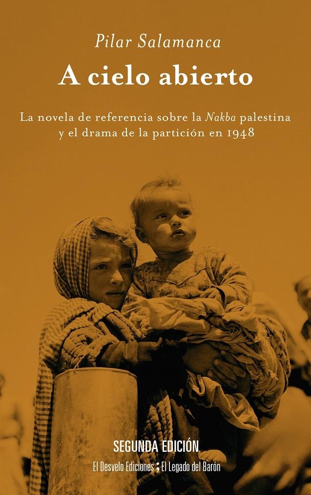 A CIELO ABIERTO "LA NOVELA DE REFERENCIA SOBRE LA NAKBA PALESTINA Y EL DRAMA DE LA PARTICION EN 1948"