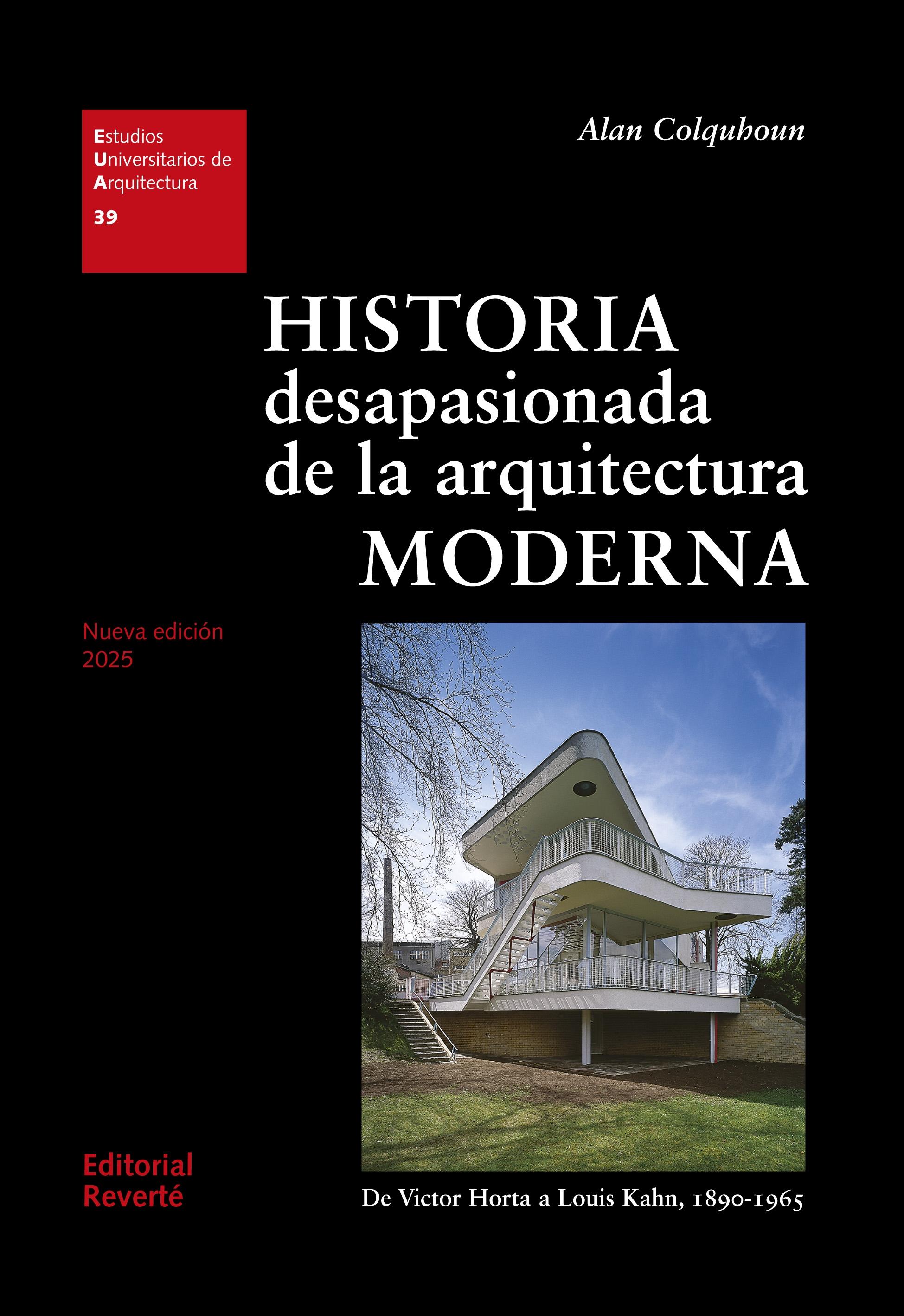HISTORIA DESAPASIONADA DE LA ARQUITECTURA MODERNA DE VICTOR HORTA A LOUIS KAHN "DE VICTOR HORTA A LOUIS KAHN, 1890-1965"