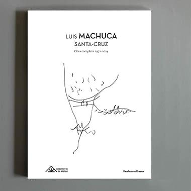 LUIS MACHUCA SANTA-CRUZ "OBRA COMPLETA 1972-2024"