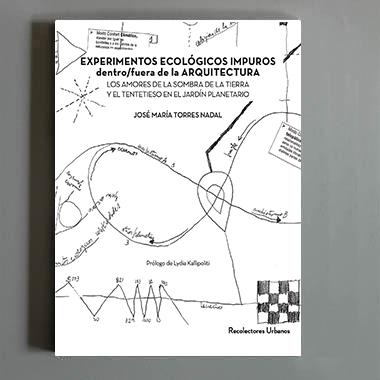 EXPERIMENTOS ECOLOGICOS IMPUROS DENTRO/FUERA DE LA ARQUITECTURA "LOS AMORES DE LA SOMBRA DE LA TIERRA Y EL TENTETIESO EN EL JARDÍN PLANETARIO"