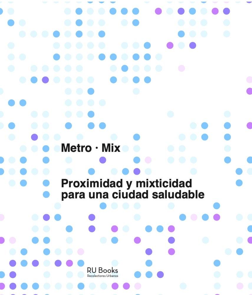 METRO MIX "PROXIMIDAD Y MIXTICIDAD PARA UNA CIUDAD SALUDABLE"