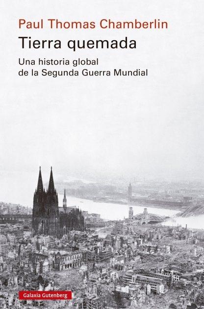 TIERRA QUEMADA "UNA HISTORIA GLOBAL DE LA SEGUNDA GUERRA MUNDIAL"