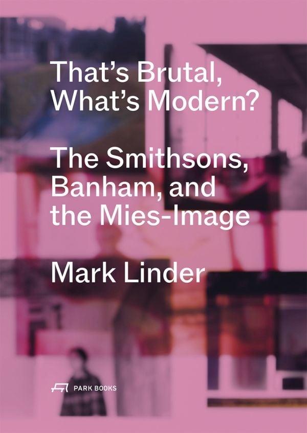 THAT´S BRUTAL, WHATS MODERN "THE SMITHSONS,BANHAM,AND THE MIES - IMAGE"