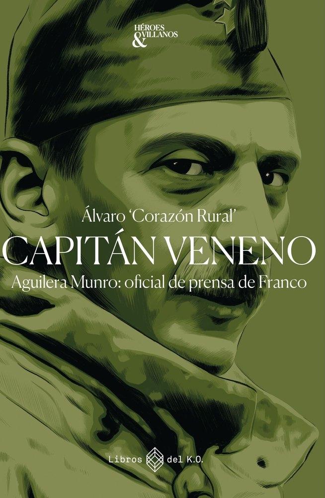 CAPITAN VENENO "AGUILERA MUNRO: OFICIAL DE PRENSA DE FRANCO"