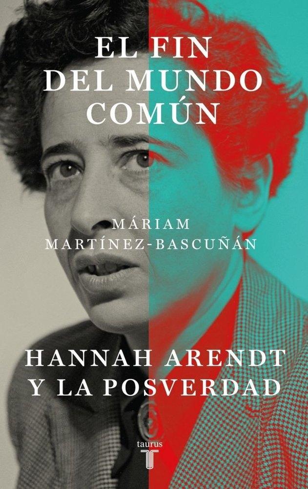FIN DEL MUNDO COMUN, EL "HANNAH ARENDT Y LA POSVERDAD"