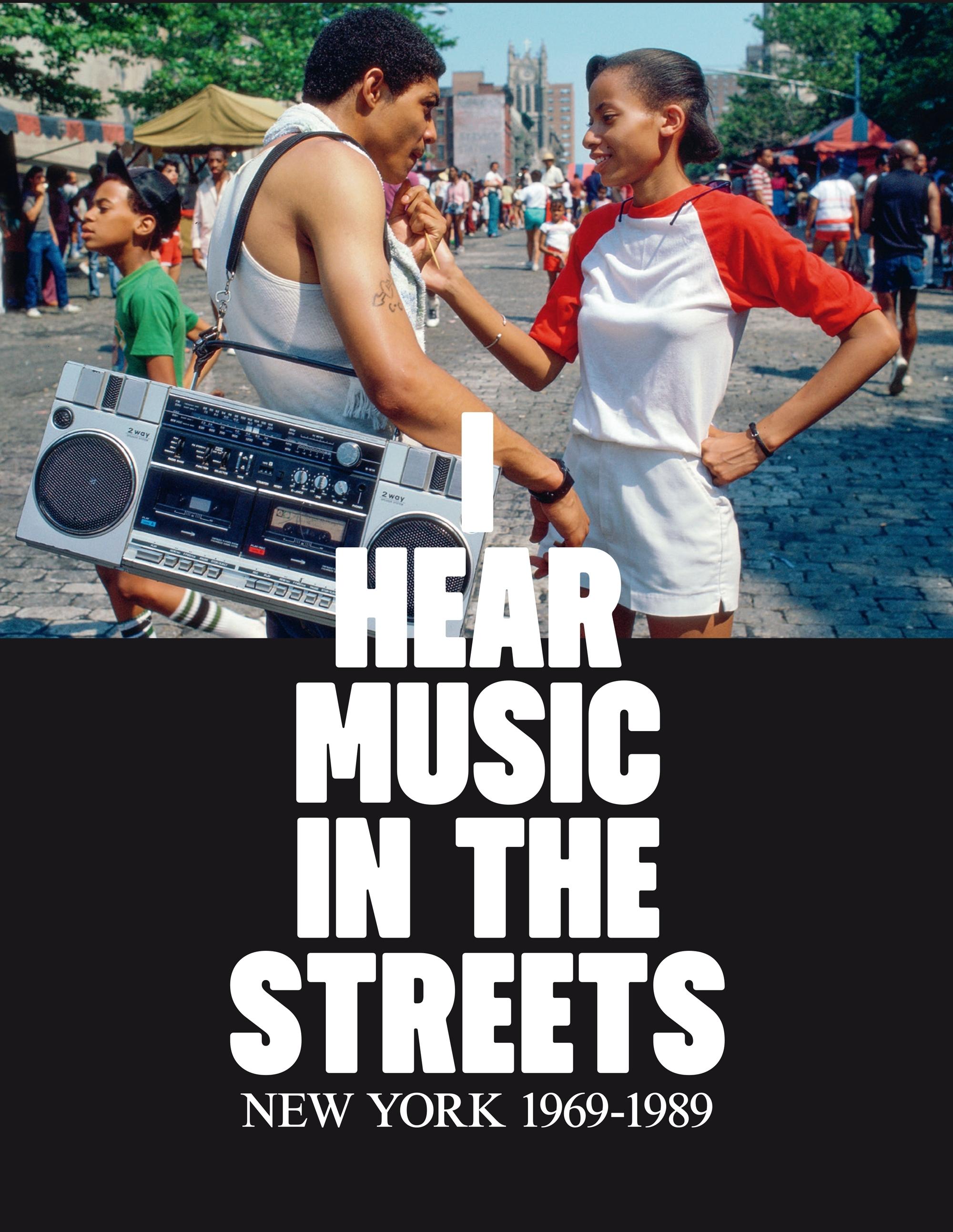 I HEAR MUSIC IN THE STREETS "NEW YORK 1969-1989".