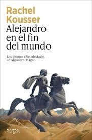 ALEJANDRO EN EL FIN DEL MUNDO "LOS ULTIMOS AÑOS OLVIDADOS DE ALEJANDRO MAGNO"