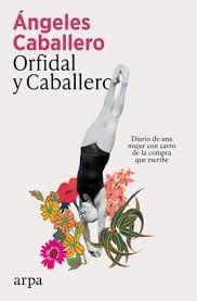 ORFIDAL Y CABALLERO "DIARIO DE UNA MUJER CON CARRO DE LA COMPRA QUE ESCRIBE"