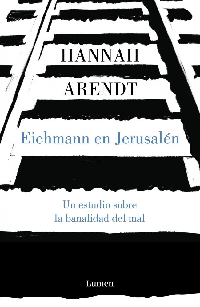 EICHMANN EN JERUSALEN "UN ESTUDIO SOBRE LA BANALIDAD DEL MAL"