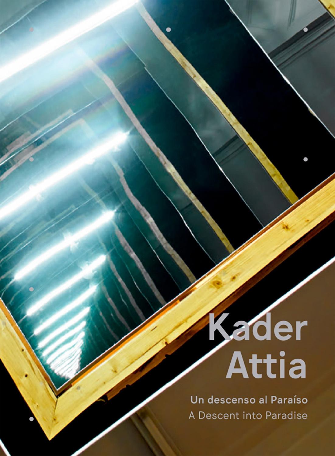 KADER ATTIA: UN DESCENSO AL PARAISO /  A DESCENT INTO PARADISE