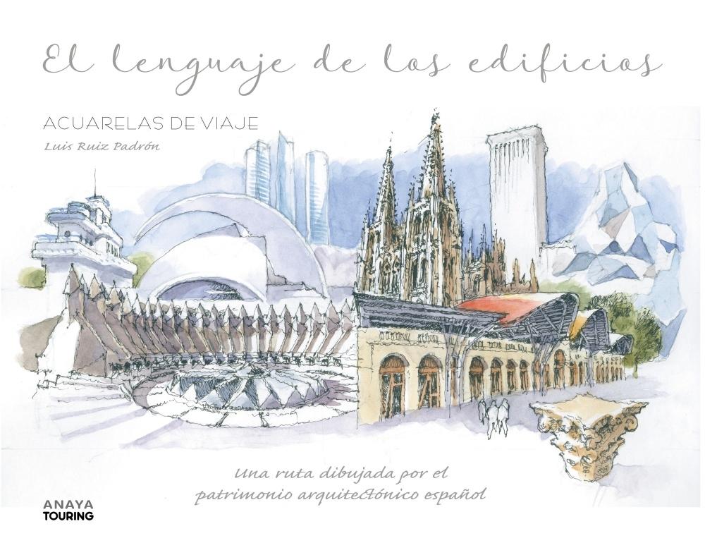 LENGUAJE DE LOS EDIFICIOS, EL "UNA RUTA DIBUJADA POR EL PATRIMONIO ARQUITECTONICO ESPAÑOL"