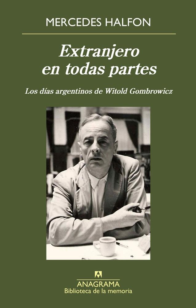 EXTRANJERO EN TODAS PARTES "LOS DIAS ARGENTINOS DE WITOLD GOMBROWICZ"