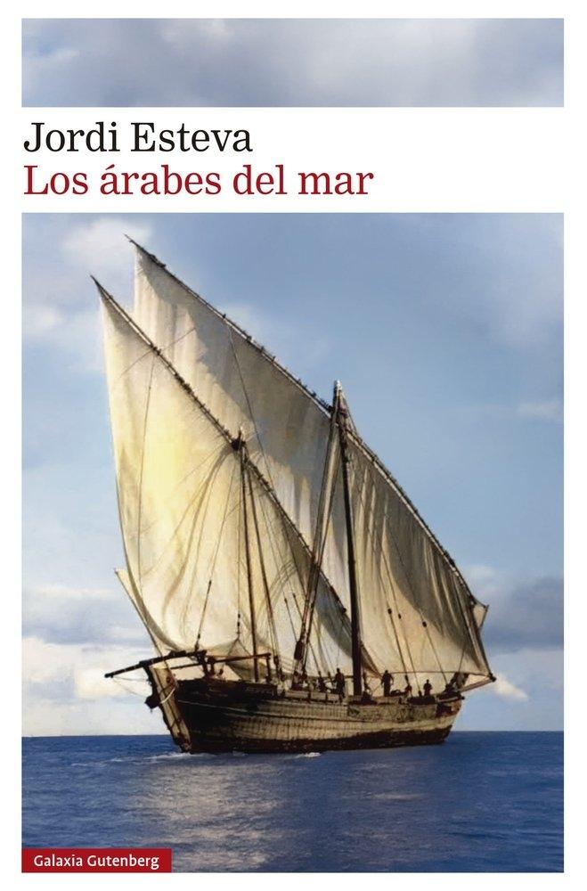 ARABES DEL MAR, LOS "TRAS LA ESTELA DE SIMBAD: DE LOS PUERTOS DE ARABIA A LA ISLA DE ZANZIBAR"