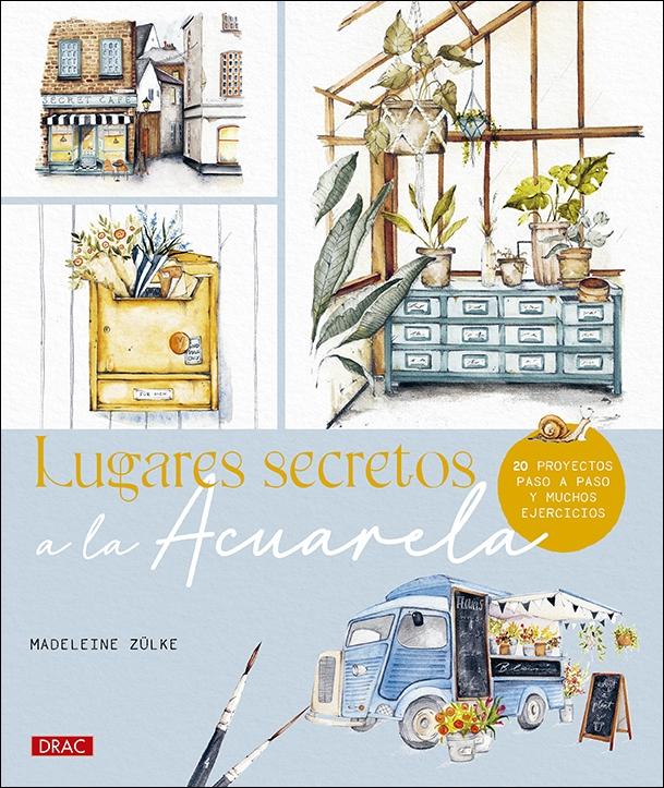 LUGARES SECRETOS A LA ACUARELA "20 PROYECTOS PASO A PASO Y MUCHOS EJERCICIOS"