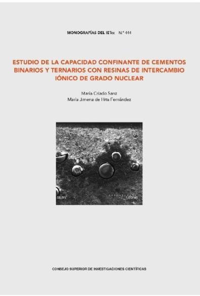 ESTUDIO DE LA CAPACIDAD CONFINANTE DE CEMENTOS BINARIOS Y TERNARIOS  "CON RESINAS DE INTERCAMBIO IONICO DE DE INTERCAMBIO IONICO DE GRADO NUCLEAR MONOGRAFIAS DEL IETCC Nº 444"