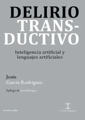 DELIRIO TRANSDUCTIVO / INTELIGENCIA ARTIFICIAL Y  LENGUAJES ARTIFICIALES