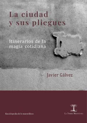 CIUDAD Y SUS PLIEGUES, LA "ITINERARIOS DE LA MAGIA COTIDIANA"