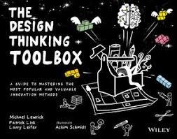 DESIGN THINKING TOOLBOX, THE "A GUIDE TO MASTERING THE MOST POPULAR AND VALUABLE INNOVATION METHODS"