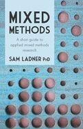 MIXED METHODS: A SHORT GUIDE TO APPLIED MIXED METHODS RESEARCH