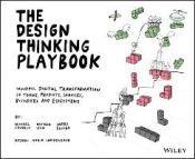 DESIGN THINKING PLAYBOOK, MINDFUL DIGITAL TRANSFORMATION OF TEAMS, PRODUCTS, SER