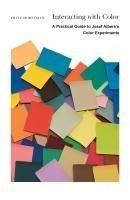 INTERACTING WITH COLOR "A PRACTICAL GUIDE TO JOSEF ALBERS S COLOR EXPERIMENTS"