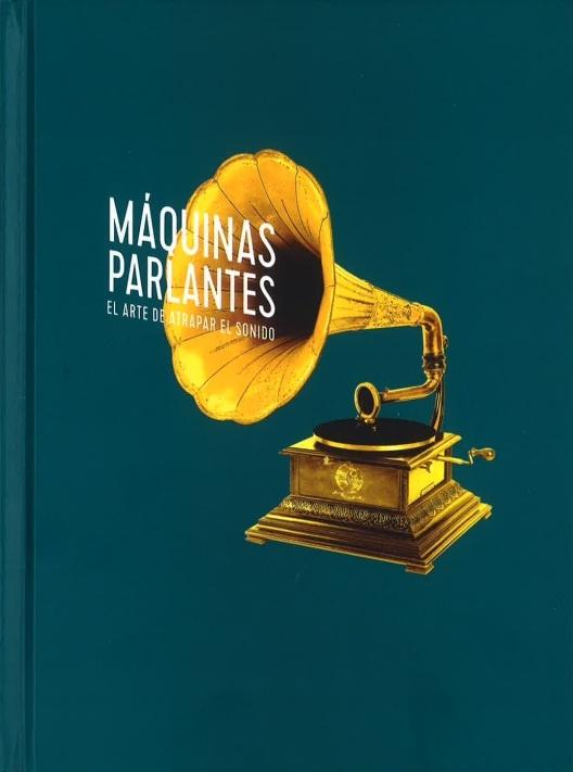 MAQUINAS PARLANTES. EL ARTE DE ATRAPAR EL SONIDO