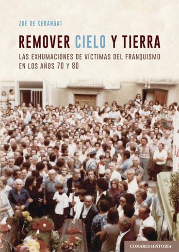 REMOVER CIELO Y TIERRA "LAS EXHUMACIONES DE VICTIMAS DEL FRANQUISMO EN LOS 70 Y 80"