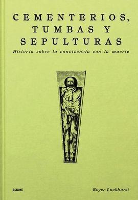 CEMENTERIOS,TUMBAS Y SEPULTURAS "HISTORIA SOBRE LA CONVIVENCIA CON LA MUERTE"